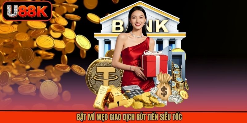 Bật mí mẹo giao dịch rút tiền siêu tốc Bật mí mẹo giao dịch rút tiền siêu tốc