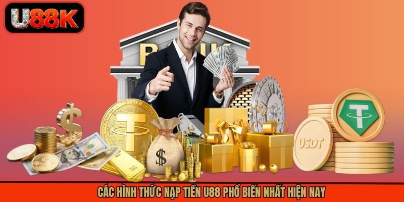 Các hình thức nạp tiền U88 phổ biến nhất hiện nay