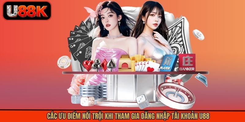 Các ưu điểm nổi trội khi tham gia đăng nhập tài khoản U88 Các ưu điểm nổi trội khi tham gia đăng nhập tài khoản U88