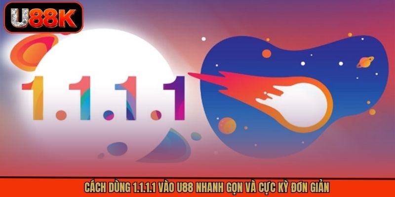 Cách Dùng 1.1.1.1 Vào U88 Nhanh Gọn Và Cực Kỳ Đơn Giản 4 Cách Dùng 1.1.1.1 Vào U88 Nhanh Gọn Và Cực Kỳ Đơn Giản