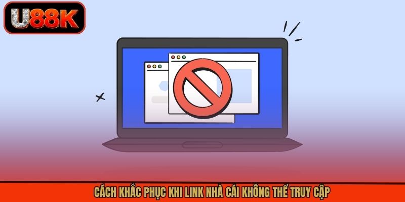 Cách khắc phục khi link nhà cái không thể truy cập Cách khắc phục khi link nhà cái không thể truy cập