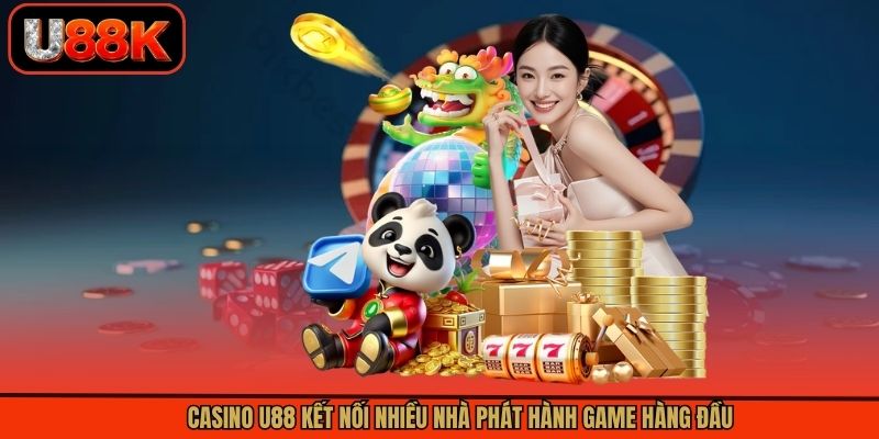Casino U88 kết nối nhiều nhà phát hành game hàng đầu