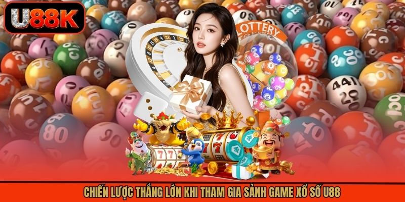 Chiến lược thắng lớn khi tham gia sảnh game xổ số U88 Chiến lược thắng lớn khi tham gia sảnh game xổ số U88