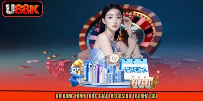 Đa dạng hình thức giải trí casino tại nhà cái