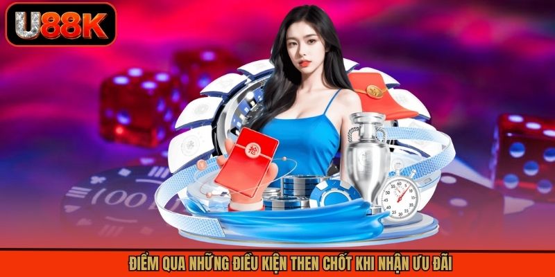 Điểm qua những điều kiện then chốt khi nhận ưu đãi Điểm qua những điều kiện then chốt khi nhận ưu đãi