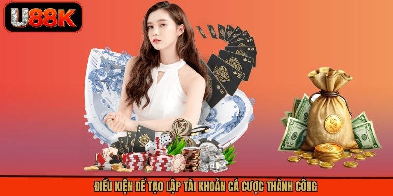 Điều kiện để tạo lập tài khoản cá cược thành công