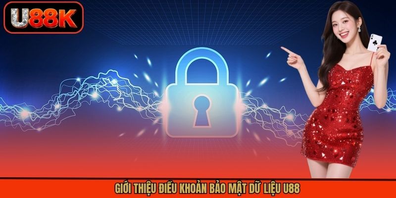 Giới thiệu điều khoản bảo mật dữ liệu U88 Giới thiệu điều khoản bảo mật dữ liệu U88