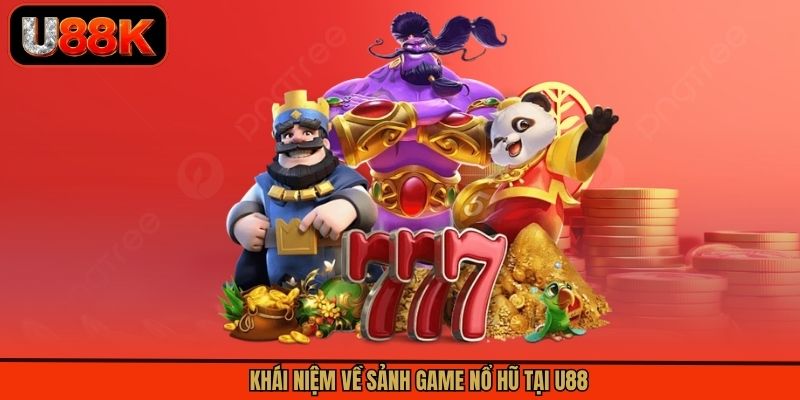 Khái niệm về sảnh game nổ hũ tại U88