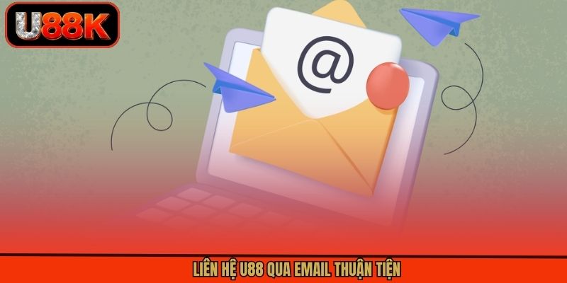 Liên hệ U88 qua email thuận tiện Liên hệ U88 qua email thuận tiện