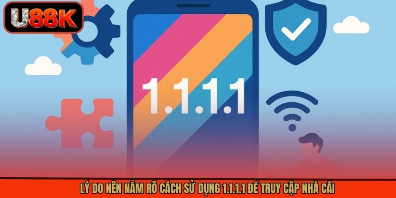 Lý do nên nắm rõ cách sử dụng 1.1.1.1 để truy cập nhà cái Lý do nên nắm rõ cách sử dụng 1.1.1.1 để truy cập nhà cái
