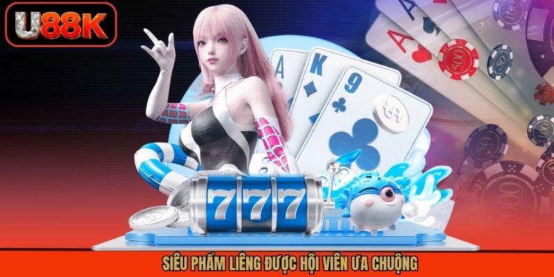 Siêu phẩm Liêng được hội viên ưa chuộng Siêu phẩm Liêng được hội viên ưa chuộng