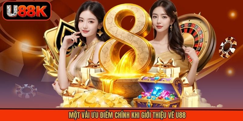 Một vài ưu điểm chính khi giới thiệu về U88 Một vài ưu điểm chính khi giới thiệu về U88