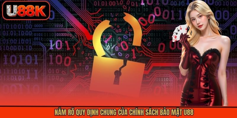 Nắm rõ quy định chung của chính sách bảo mật U88 Nắm rõ quy định chung của chính sách bảo mật U88