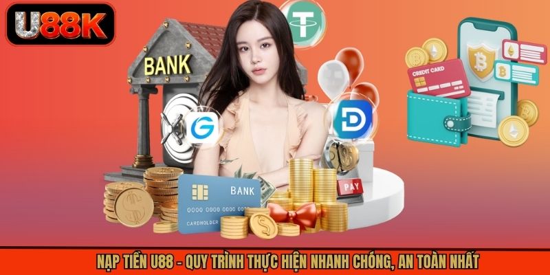 Nạp Tiền U88 – Quy Trình Thực Hiện Nhanh Chóng, An Toàn Nhất