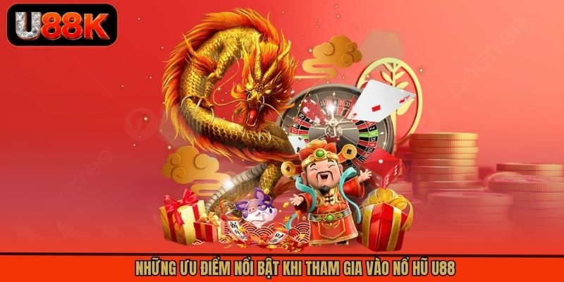 Những ưu điểm nổi bật khi tham gia vào nổ hũ U88