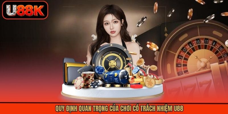 Quy định quan trọng của chơi có trách nhiệm U88 Quy định quan trọng của chơi có trách nhiệm U88