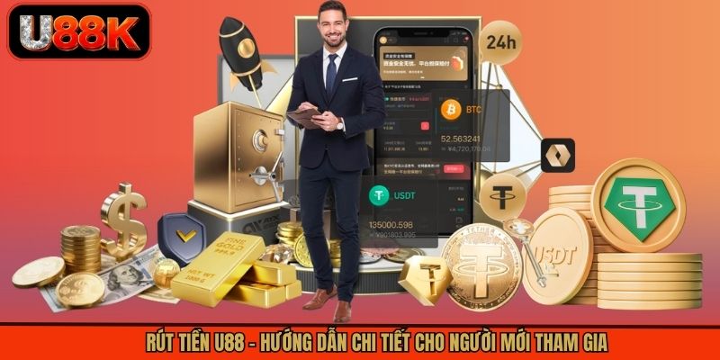 Rút Tiền U88 – Hướng Dẫn Chi Tiết Cho Người Mới Tham Gia