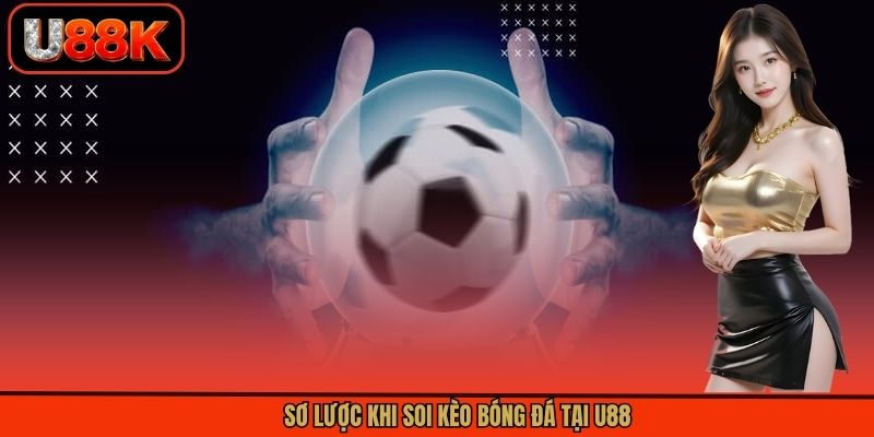 Sơ lược khi soi kèo bóng đá tại U88 Sơ lược khi soi kèo bóng đá tại U88