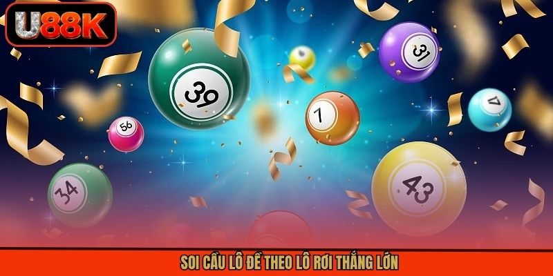 Soi cầu lô đề theo lô rơi thắng lớn Soi cầu lô đề theo lô rơi thắng lớn