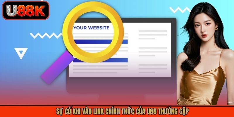 Sự cố khi vào link chính thức của U88 thường gặp Sự cố khi vào link chính thức của U88 thường gặp