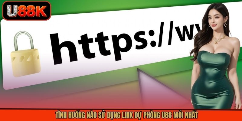 Tình huống nào sử dụng link dự phòng U88 mới nhất