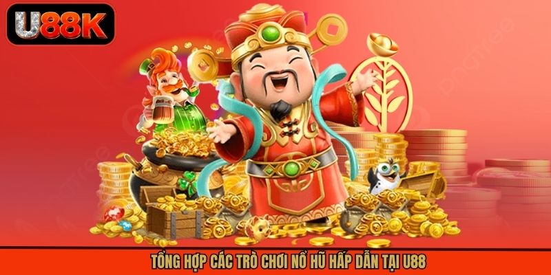 Tổng hợp các trò chơi nổ hũ hấp dẫn tại U88
