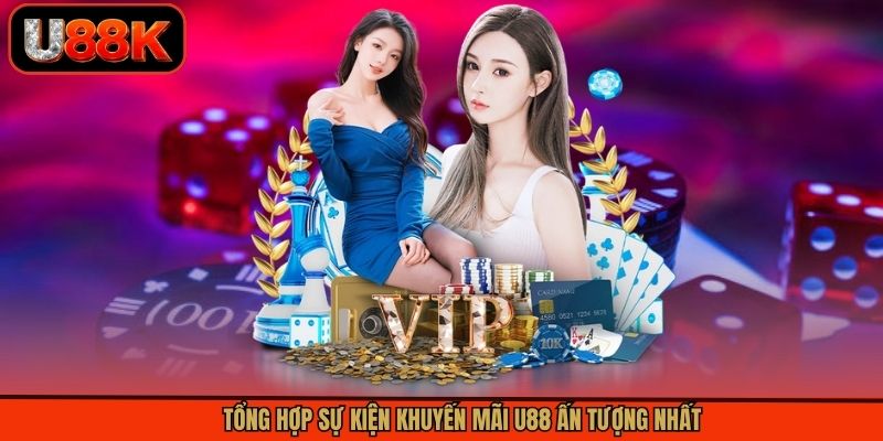 Tổng hợp sự kiện khuyến mãi U88 ấn tượng nhất Tổng hợp sự kiện khuyến mãi U88 ấn tượng nhất