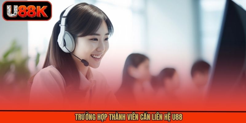Trường hợp thành viên cần liên hệ U88 Trường hợp thành viên cần liên hệ U88
