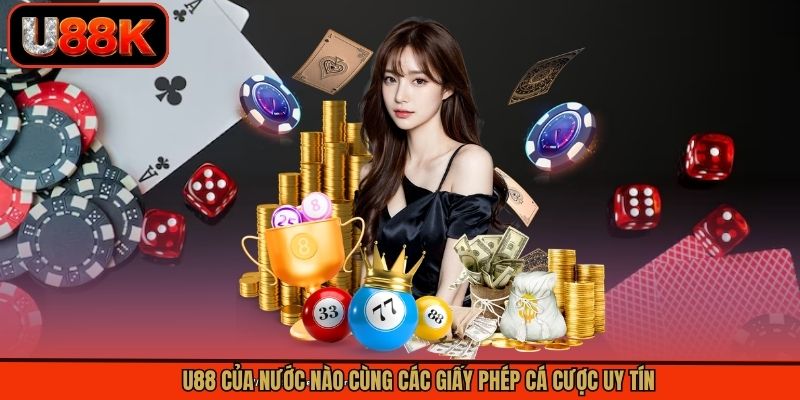U88 của nước nào cùng các giấy phép cá cược uy tín U88 của nước nào cùng các giấy phép cá cược uy tín