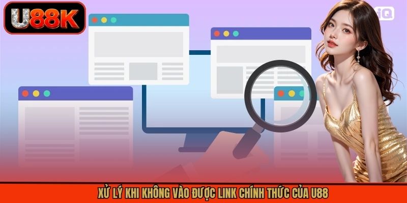 Xử lý khi không vào được link chính thức của U88 Xử lý khi không vào được link chính thức của U88