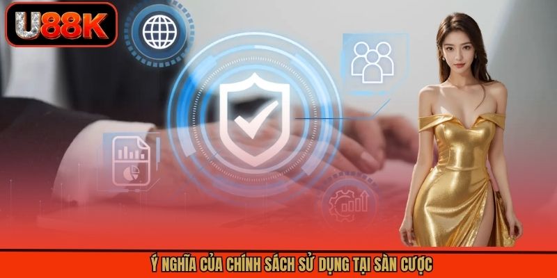 Ý nghĩa của chính sách sử dụng tại sàn cược